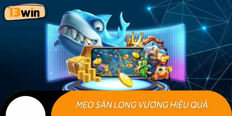 Mẹo săn Long Vương hiệu quả, phần thưởng vượt ngoài mong đợi