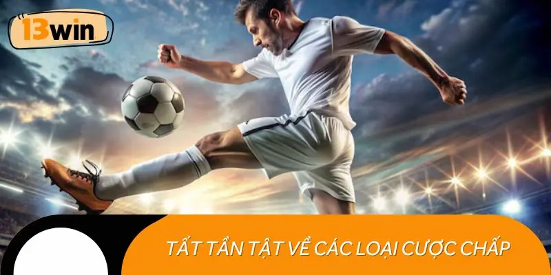 Tất tần tật về các loại cược chấp trong kèo châu Á